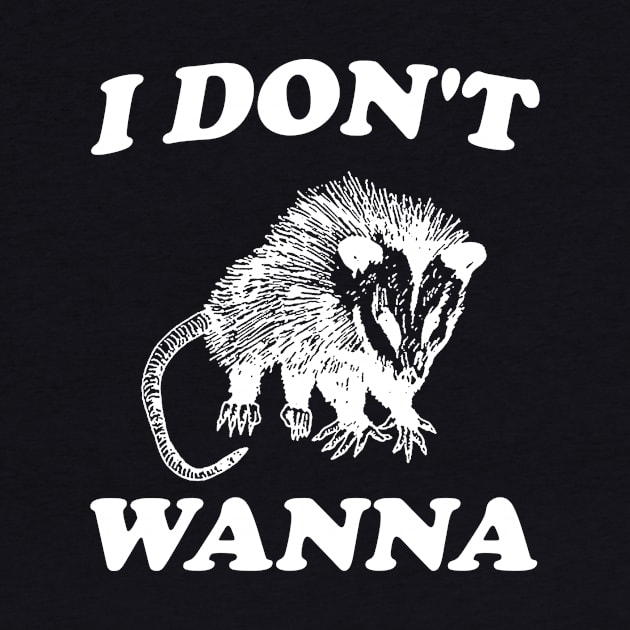 I Don't Wanna, Possum T Shirt, Weird Opossum T Shirt, Meme T Shirt, Trash Panda T Shirt, Unisex by Y2KERA